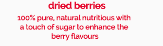 100% pure, natural nutritious with a touch of sugar to enhance the berry flavours